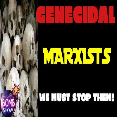 Genocidal Marxists We Must Stop Them!