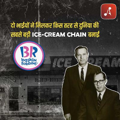 EP 06 - Baskin-Robbins | Do Bhaiyon Ne Milkar Kis Tarah Se Duniya Ki Sabse Badi Ice-cream Chain Banayi