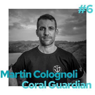 S2E6 - Martin Colognoli - Coral Guardian - La protection des coraux