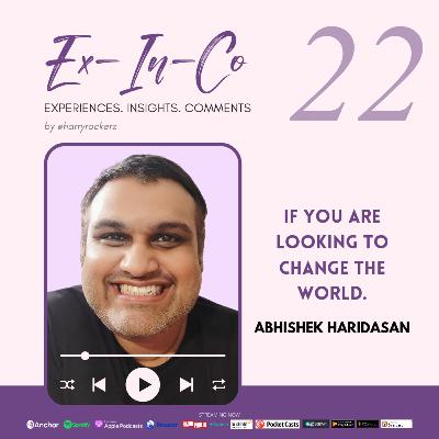 S8 • E22 | Ex-In-Co | If You Are Looking To Change The World | Abhishek Haridasan S8 • E22 | Ex-In-Co | If You Are Looking To Change The World | Abhishek Haridasan