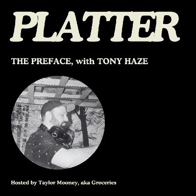 PLATTER EP03: The Preface, with Tony Haze (Pt. 2)