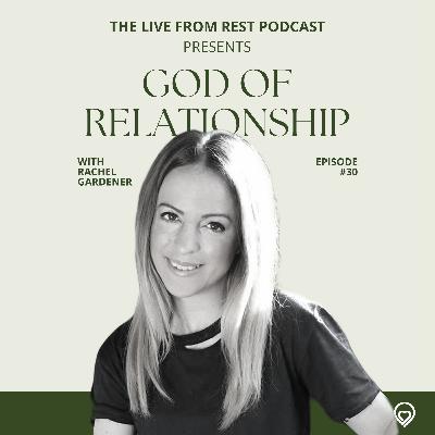 #30 - God of relationship - with Rachel Gardner (author and speaker)