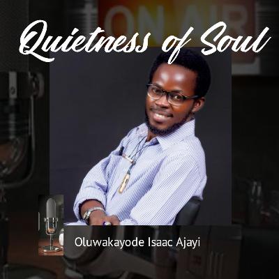 Quietness of Soul: A way forward with Isaac O. AJAYI Quietness of Soul: A way forward with Isaac O. AJAYI
