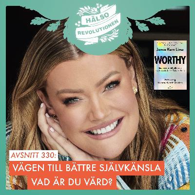 AVSNITT 330: VÄGEN TILL BÄTTRE SJÄLVKÄNSLA – VAD ÄR DU VÄRD?