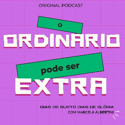 O Ordinário pode ser Extra (a grandeza das escolhas corriqueiras)