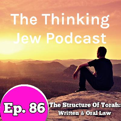 Ep. 86 Understanding The Structure Of Torah: The Written And Oral Law