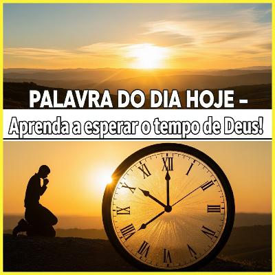 Palavra do Dia Hoje - Saiba esperar o Tempo de Deus! ⏳ Palavra do Dia Hoje - Saiba esperar o Tempo de Deus! ⏳