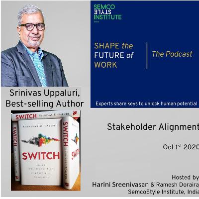 Stakeholder Alignment - Srinivas Uppaluri ex-CMO, Infosys, on how he got his stakeholders to align for success