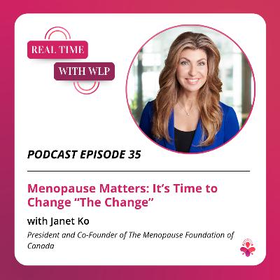Episode 35 - Menopause Matters: It’s Time to Change “The Change”