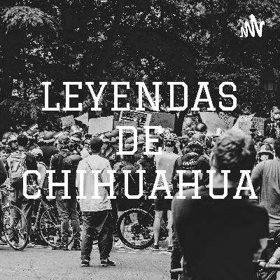 Leyendas de Chihuahua
