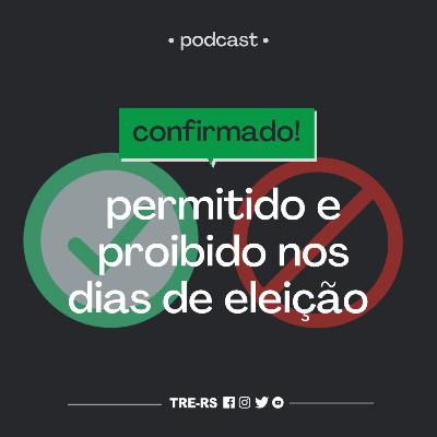 Episódio #8 - Permitido e proibido no dia das eleições