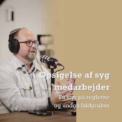 Opsigelse af syge medarbejdere: Regler og faldgruber Opsigelse af syge medarbejdere: Regler og faldgruber