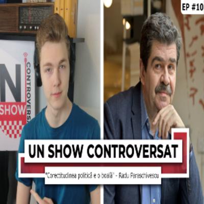 Radu Paraschivescu:"Corectitudinea politică este o boală" | UN SHOW CONTROVERSAT #10