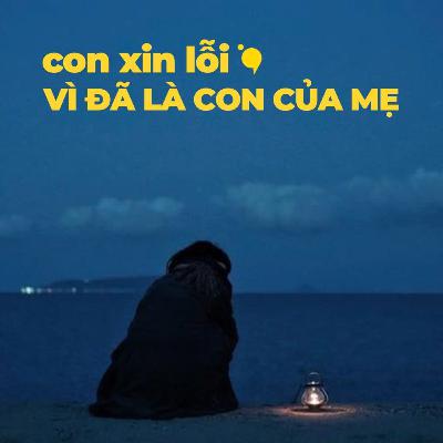 “Con xin lỗi vì đã là con của mẹ” | Radio #39 |"lá thư không gửi"