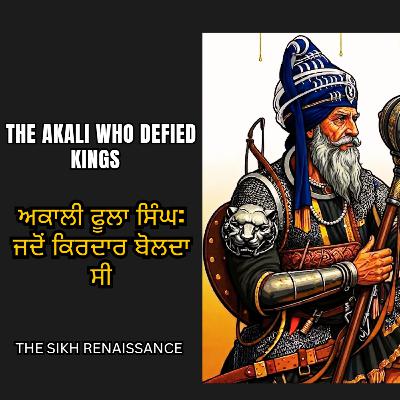 The Akali Who Defied Kings (Akali Phula Singh: When Character Talked) (Punjabi) The Akali Who Defied Kings (Akali Phula Singh: When Character Talked) (Punjabi)