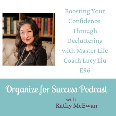 Boosting Your Confidence Through Decluttering with Master Life Coach Lucy Liu