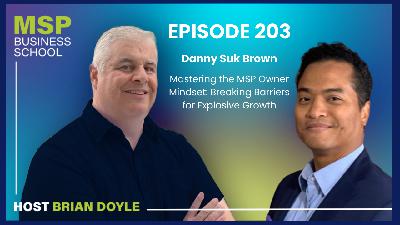 REPLAY | Danny Suk Brown | Mastering the MSP Owner Mindset: Breaking Barriers for Explosive Growth REPLAY | Danny Suk Brown | Mastering the MSP Owner Mindset: Breaking Barriers for Explosive Growth