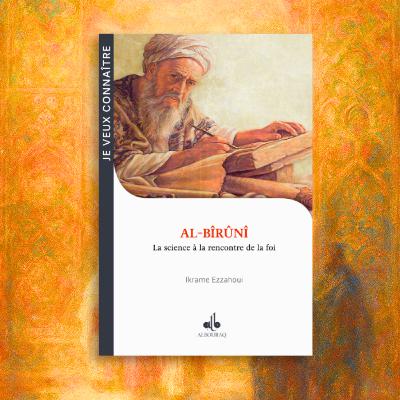 Al-Bîrûnî, la science à la rencontre de la foi