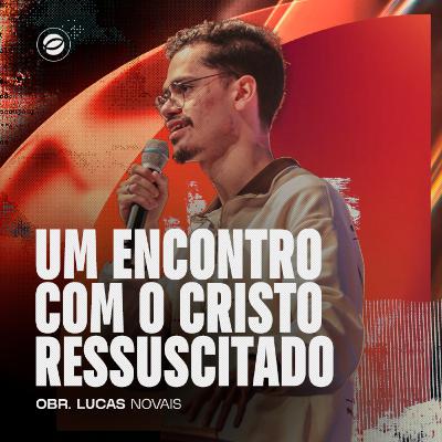 UM ENCONTRO COM O CRISTO RESSUSCITADO | OBR. LUCAS NOVAIS