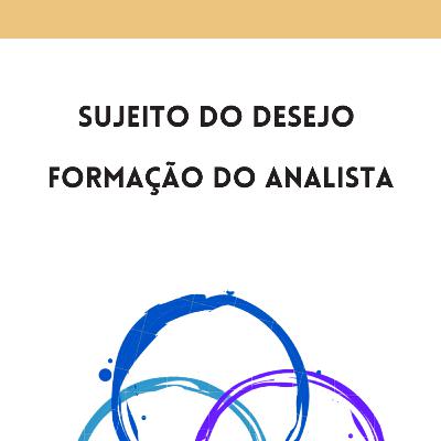 Sujeito do desejo - Formação de um analista