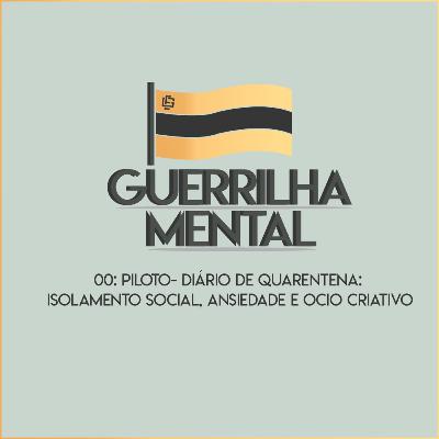 Episódio 00 Piloto - Diário de Quarentena: Isolamento Social, Ansiedade e Ócio Criativo Episódio 00 Piloto - Diário de Quarentena: Isolamento Social, Ansiedade e Ócio Criativo