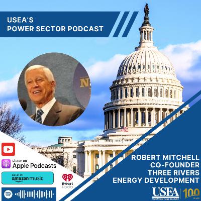 USEA Power Sector Podcast Episode 158: Three Rivers Energy Development Co-Founder Robert Mitchell