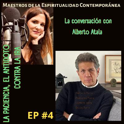 Ep. 4. Alberto Atala: La virtud de la Paciencia, el antídoto contra la ira.