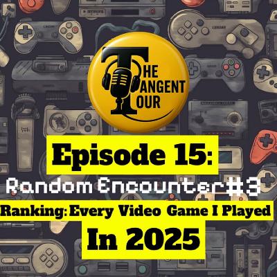 Episode 15: RANDOM ENCOUNTER #3 - Ranking Every Video Game I Beat In 2025