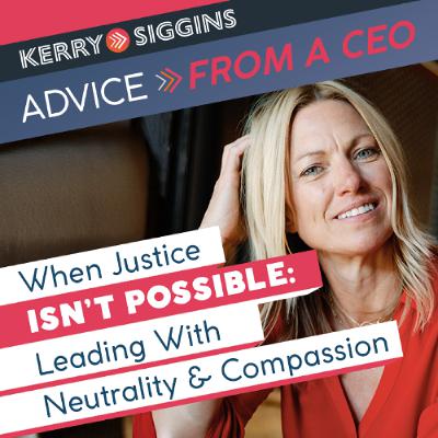 When Justice Isn’t Possible Leading with Neutrality and Compassion When Justice Isn’t Possible Leading with Neutrality and Compassion