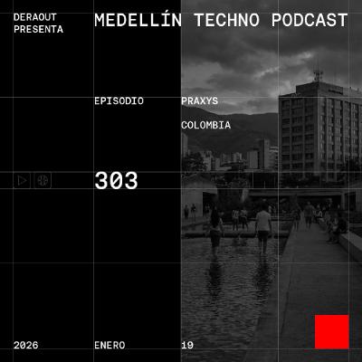 MTP 303 - Medellin Techno Podcast Episodio 303- Praxys
