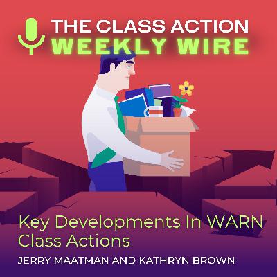 Episode 110: Key Developments In WARN Class Actions