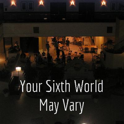 Your Sixth World May Vary - Episode 0 - Who I am and what is this