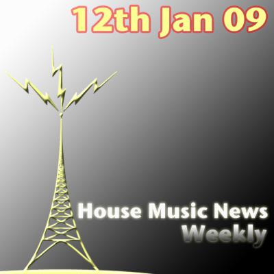 House Music News Weekly - 12th Jan 09 House Music News Weekly - 12th Jan 09