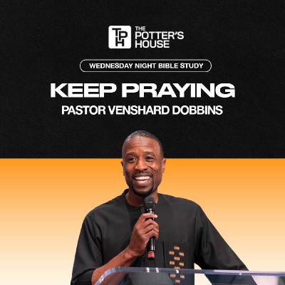 Keep Praying | Pastor Venshard Dobbins