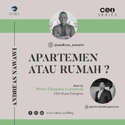 CEO SERIES - With Andreas Nawawi Eps 34 Apartement Atau Rumah?