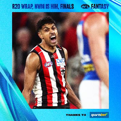 R20 Fantasy review, Finals time, NWM is Him