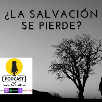 ¿LA SALVACIÓN SE PIERDE?