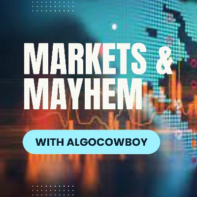 Markets & Mayhem w: AlgoCowboy