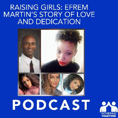 Raising Girls: Efrem Martin’s Story of Love and Dedication