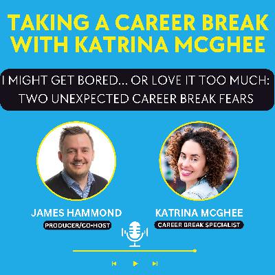 I Might Get Bored… or Love It Too Much: Two Unexpected Career Break Fears