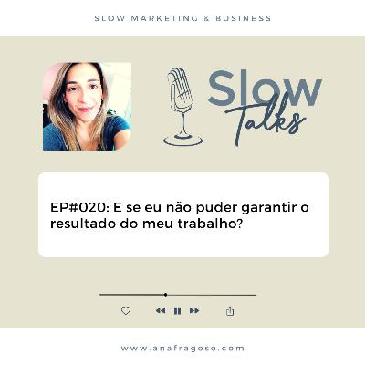 EP#20: E se eu não puder garantir o resultado do meu trabalho?