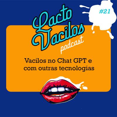 #21 - Vacilos no Chat GPT e com Outras Tecnologias
