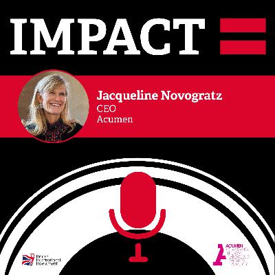 IMPACT = Podcast with Jacqueline Novogratz of Acumen