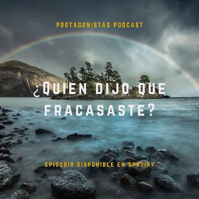EP5: ¿Quién dijo que Fracasaste?