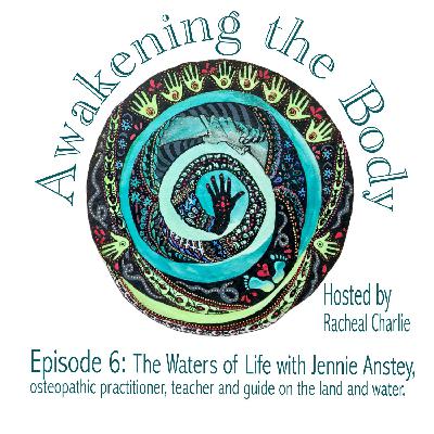06: Jennie Anstey: The Waters of Life.