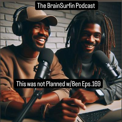 This was not Planned w/Ben Eps.169