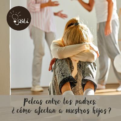 Peleas entre los padres. Consecuencias Peleas entre los padres. Consecuencias