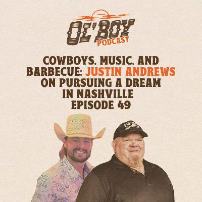 Episode 49 ~ Cowboys, Music, and Barbecue: Justin Andrews on Pursuing a Dream in Nashville Episode 49 ~ Cowboys, Music, and Barbecue: Justin Andrews on Pursuing a Dream in Nashville