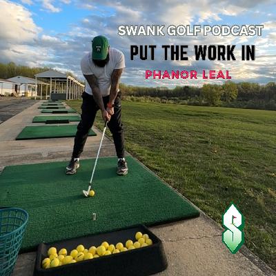 Ep 11: Put The Work In with Phanor Leal