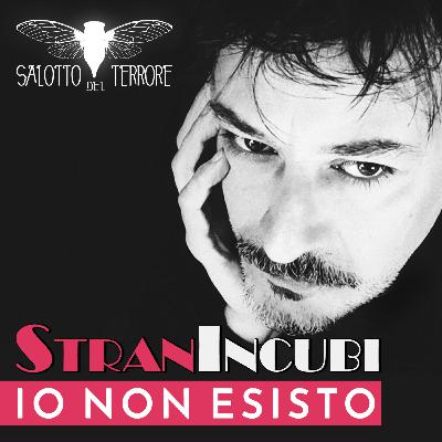 IO NON ESISTO - Stranincubi
